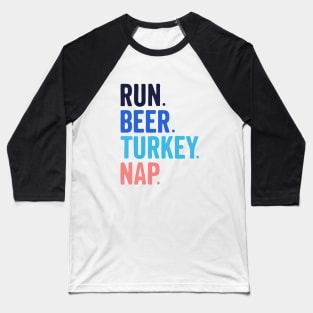 Run Beer Turkey Nap Thanksgiving Gift Baseball T-Shirt